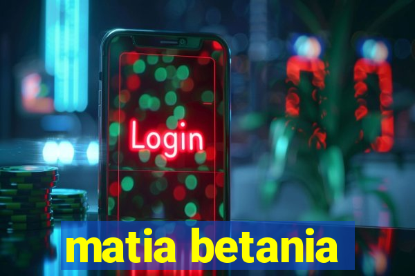 matia betania